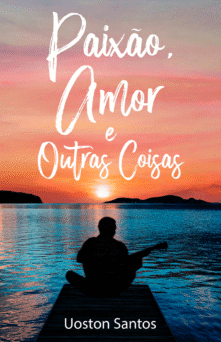 Paixão, amor e outras coisas